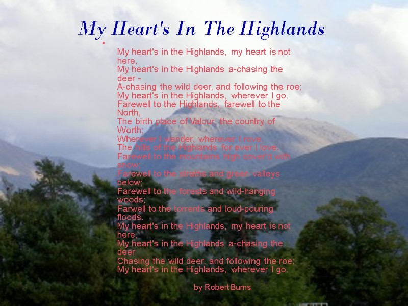 My Heart's In The Highlands  My heart's in the Highlands, my heart is